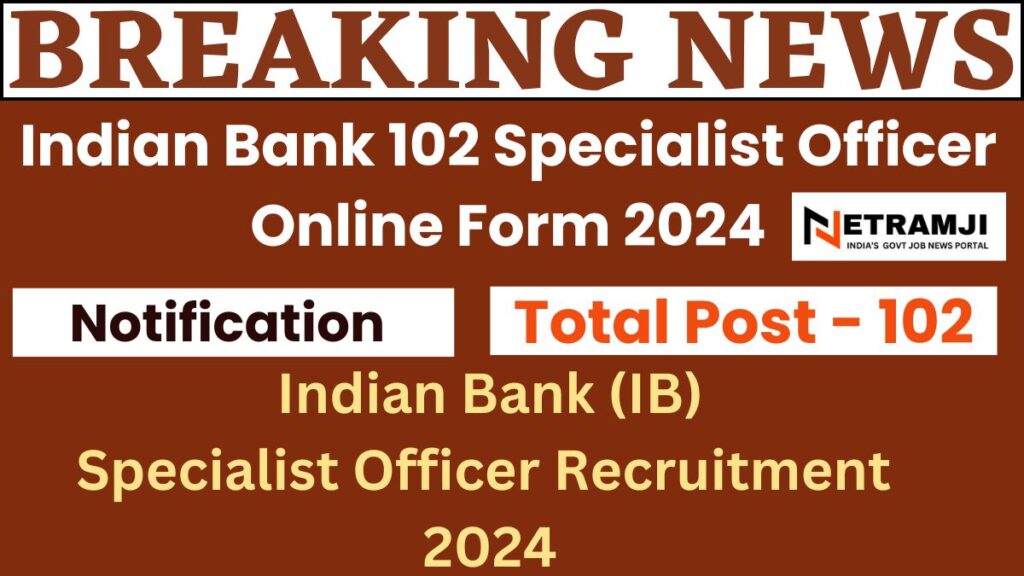 Indian Bank 102 Specialist Officer Online Form 2024