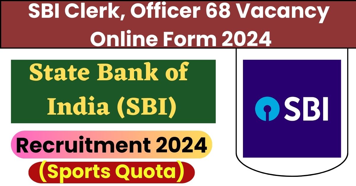 SBI Clerk, Officer 68 Vacancy Online Form 2024