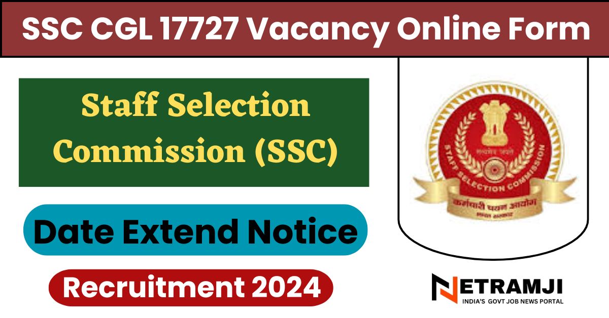 SSC CGL 17727 Vacancy Date Extend Notice 2024