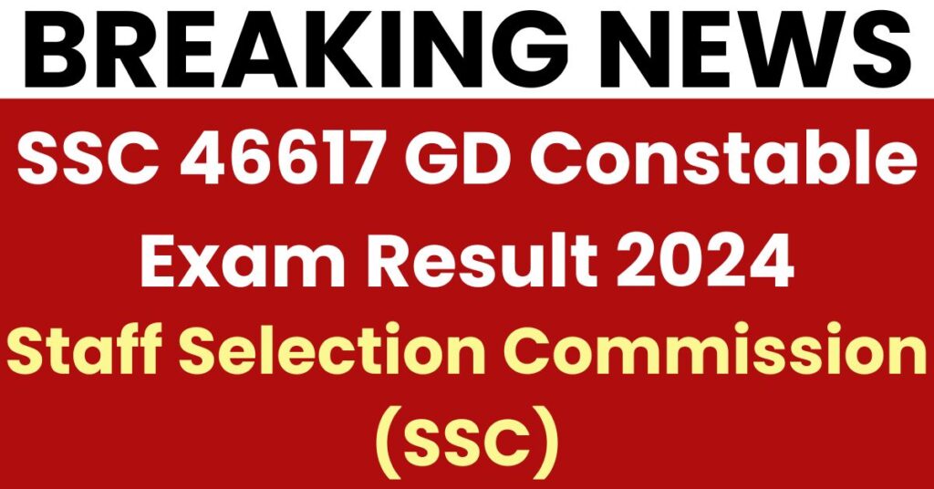 SSC 46617 GD Constable Exam Result 2024