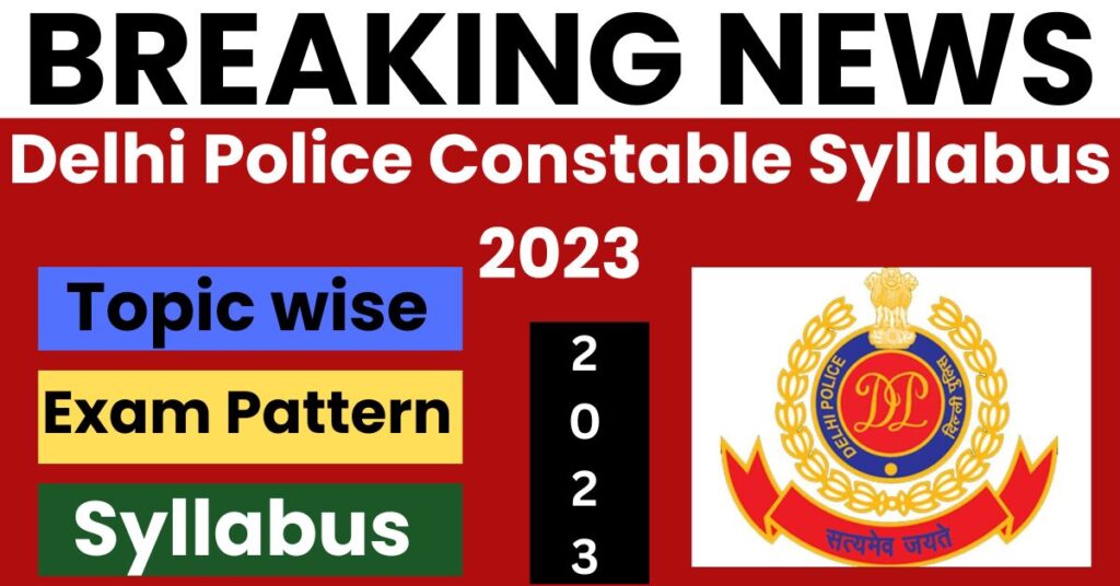 Delhi Police Constable Syllabus 2023 and Exam Pattern, Topic wise Download Pdf form Here