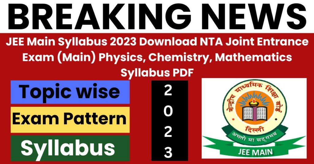 JEE Main Syllabus 2023 Download NTA Joint Entrance Exam (Main) Physics, Chemistry, Mathematics Syllabus PDF