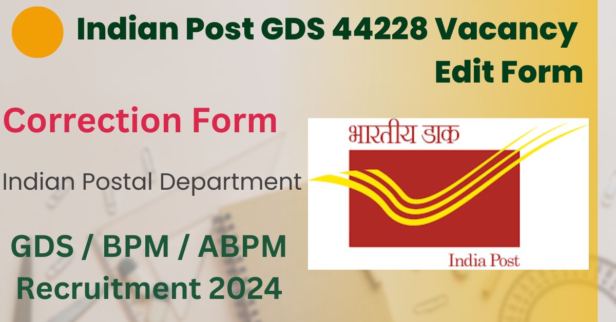 Indian Post GDS 44228 Vacancy Edit Form