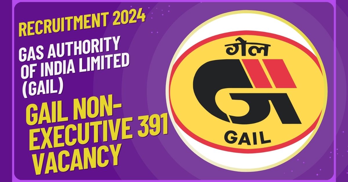 GAIL Non-Executive 391 Vacancy Online Form