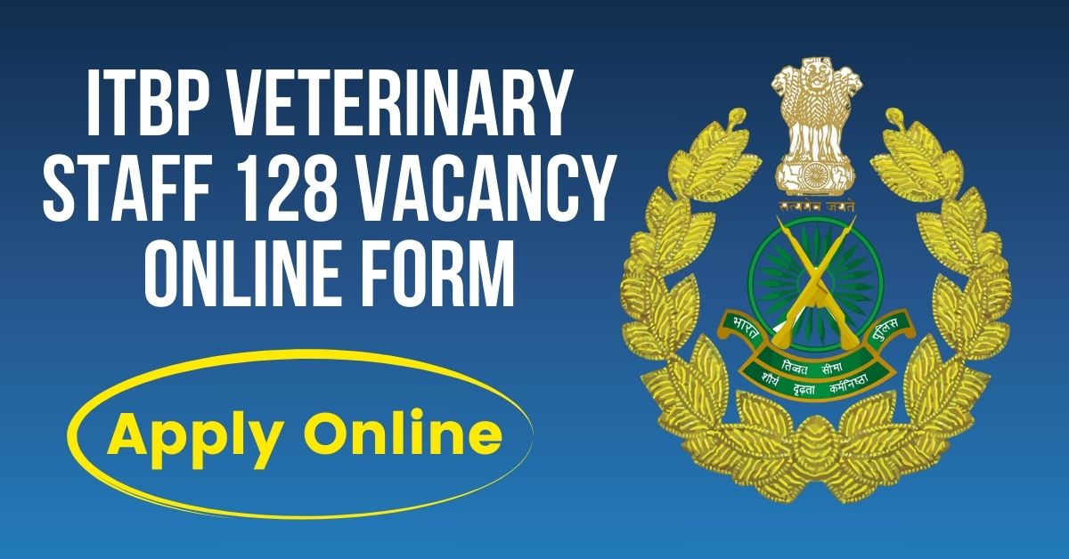 ITBP Veterinary Staff 128 Vacancy Online Form