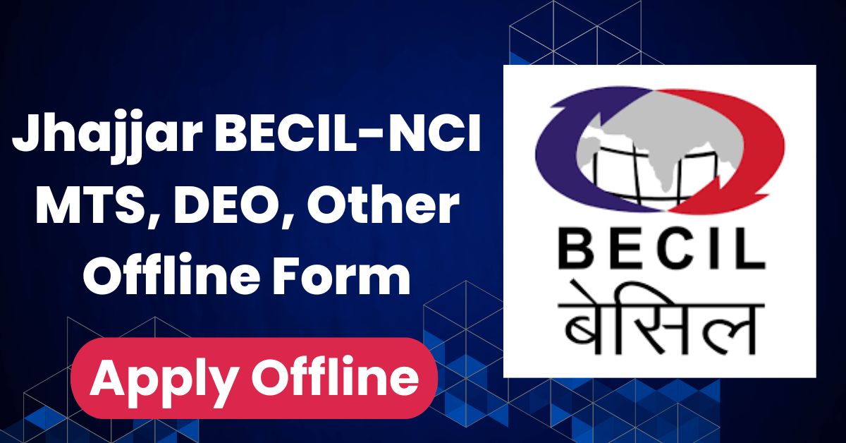 Jhajjar BECIL-NCI MTS, DEO, Other Offline Form