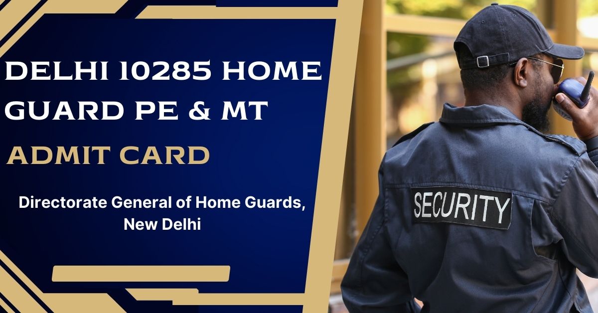 Delhi 10285 Home Guard PE & MT Admit Card